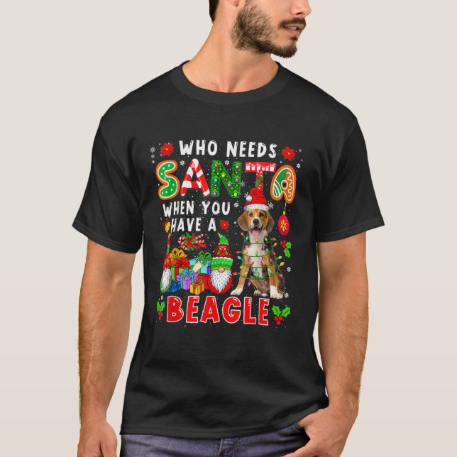 Camiseta Who Needs Santa When You Have A Beagle Santa Dog G (Frente)