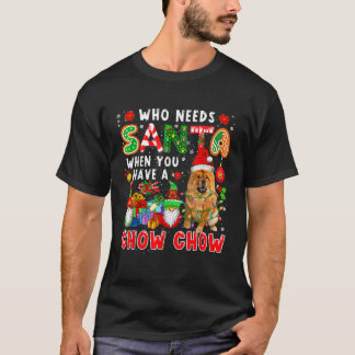Camiseta Who Needs Santa When You Have A Chow Chow Santa Do