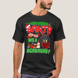 Camiseta Who Needs Santa When You Have A Dachshund Santa Ch