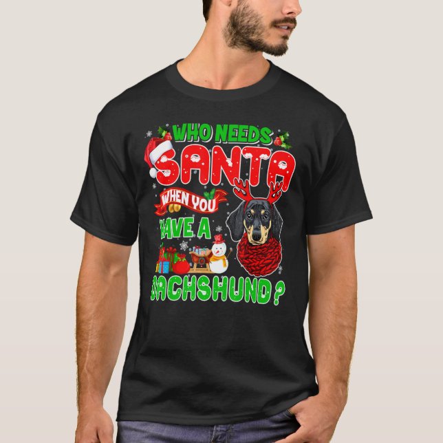 Camiseta Who Needs Santa When You Have A Dachshund Santa Ch (Frente)