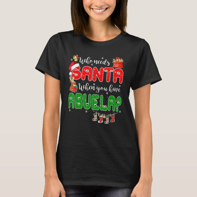 Camiseta Who Needs Santa When You Have Abuela Santa Family  (Frente)