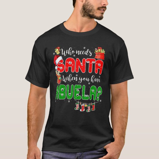 Camiseta Who Needs Santa When You Have Abuela Santa Family  (Frente)
