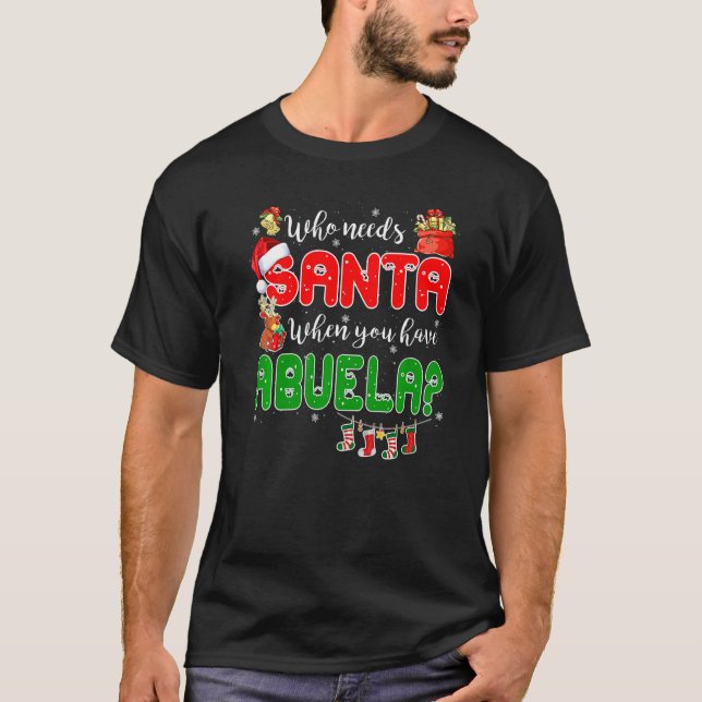 Camiseta Who Needs Santa When You Have Abuela Santa Family  (Frente)
