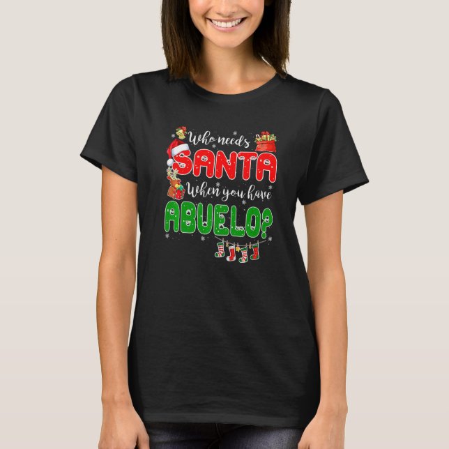 Camiseta Who Needs Santa When You Have Abuelo Santa Family  (Frente)