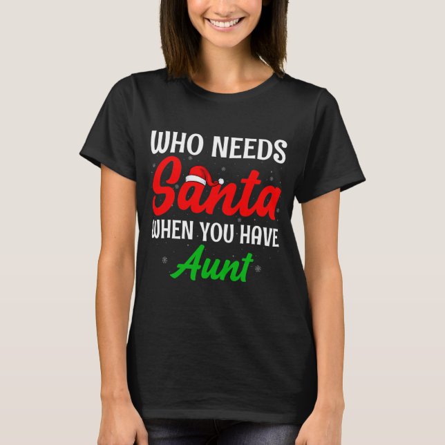 Camiseta Who Needs Santa When You Have Aunt Christmas (Frente)