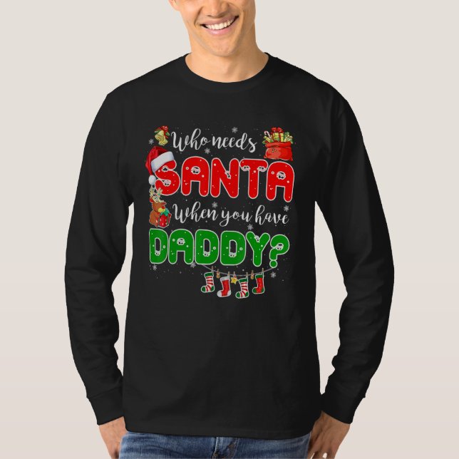 Camiseta Who Needs Santa When You Have Daddy Santa Family C (Frente)