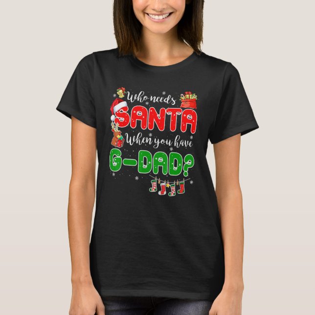 Camiseta Who Needs Santa When You Have G dad Santa Family C (Frente)