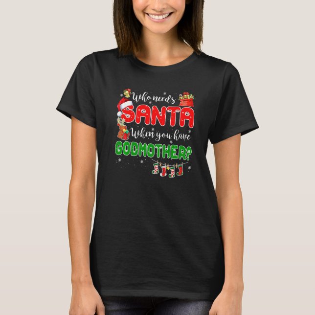 Camiseta Who Needs Santa When You Have Godmother Santa Fami (Frente)