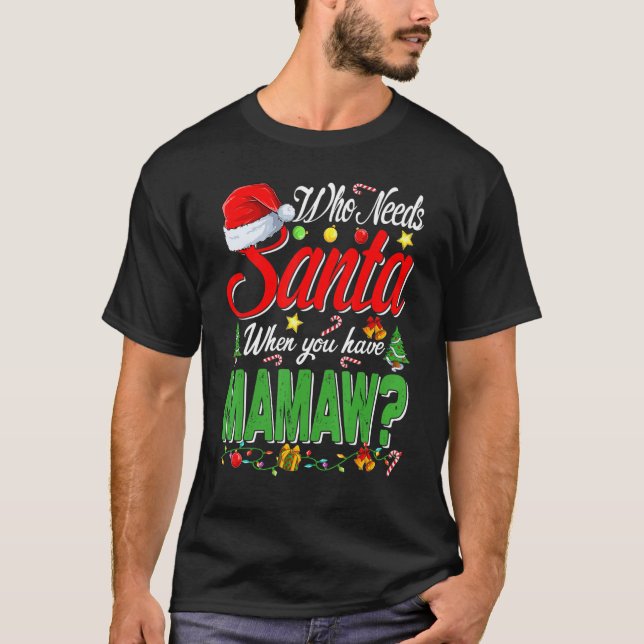 Camiseta Who Needs Santa When You Have Mamaw Christmas (Frente)