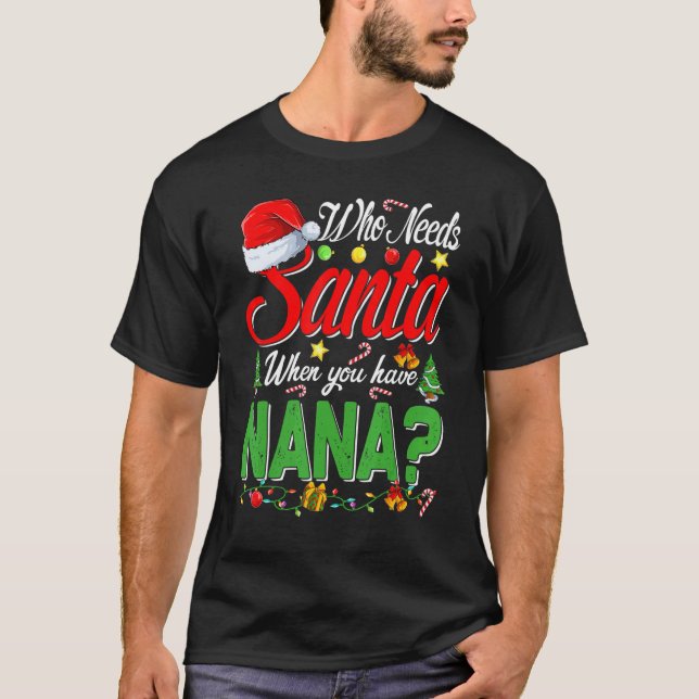 Camiseta Who Needs Santa When You Have Nana Christmas (Frente)