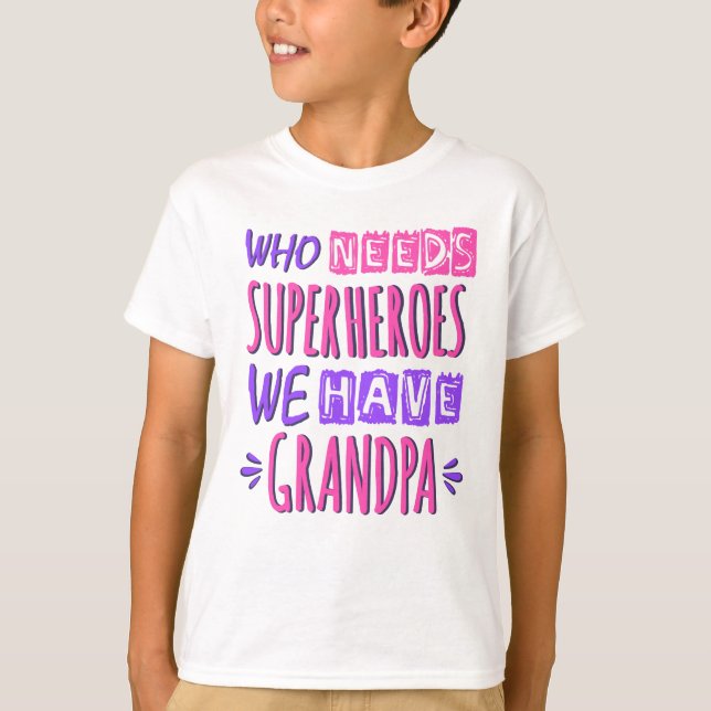 Camiseta Who needs superheroes we have grandpa (Frente)