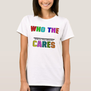 Camiseta WHO (preencha o vazio) os CUIDADOS