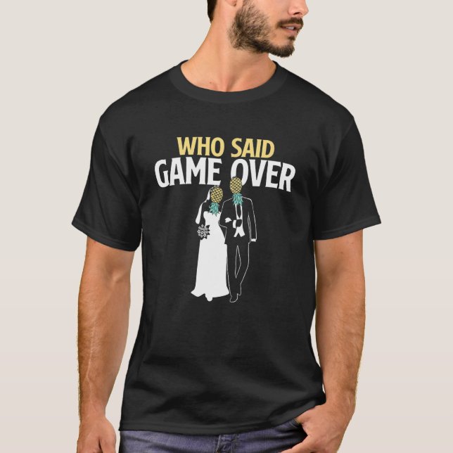 Camiseta Who Said Game Over   Pineapple Swinger Wedding Bri (Frente)