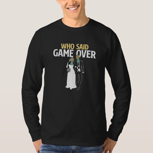 Camiseta Who Said Game Over  Pineapple Swinger Wedding Brid (Frente)