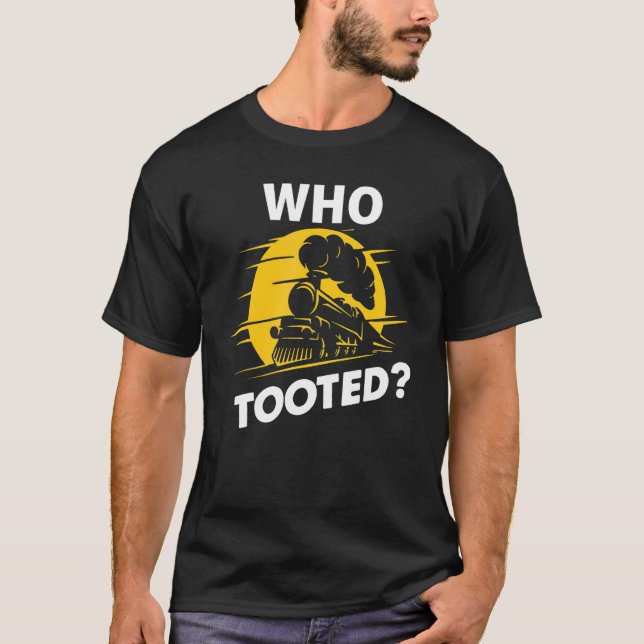 Camiseta Who Tooted  Train  Cute Model Railroad Conductor (Frente)