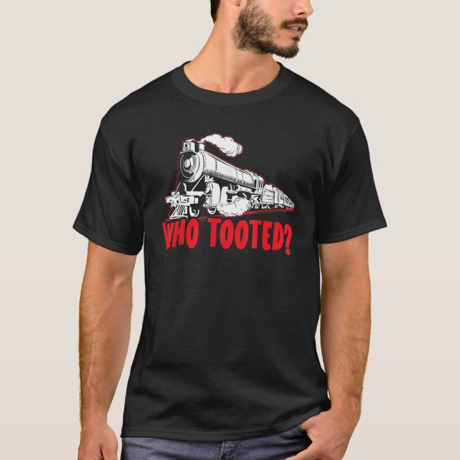 Camiseta Who Tooted Train Steam Locomotive Railroad Model T (Frente)