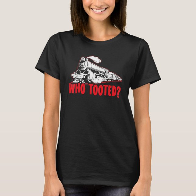 Camiseta Who Tooted Train Steam Locomotive Railroad Model T (Frente)