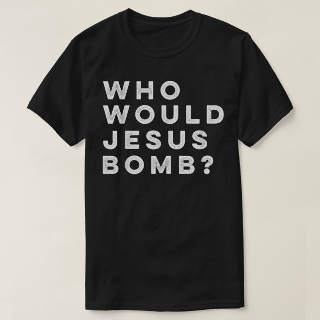 Camiseta Who Would Jesus Bomb Question Anarcho-Christian T- (Frente do Design)