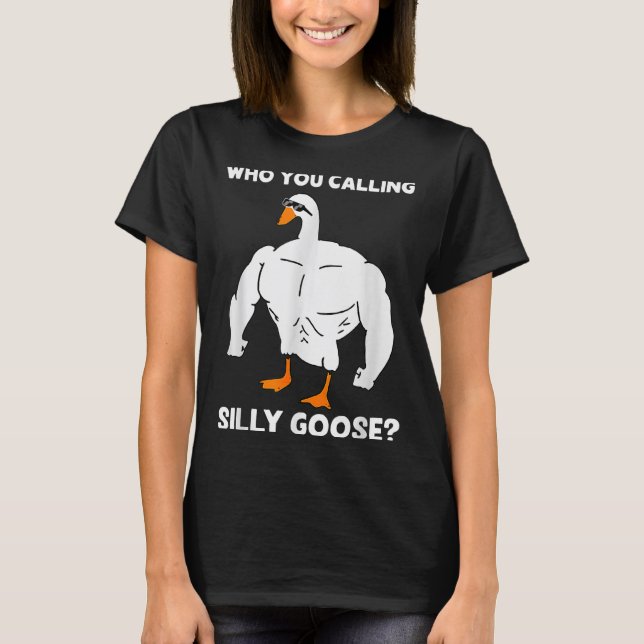 Camiseta Who You Calling Silly Goose Funny Gym Meme  (Frente)