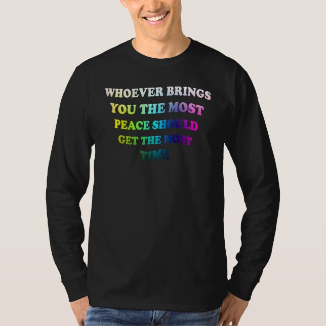 Camiseta Whoever Brings You The Most Peace  For Men Women (Frente)