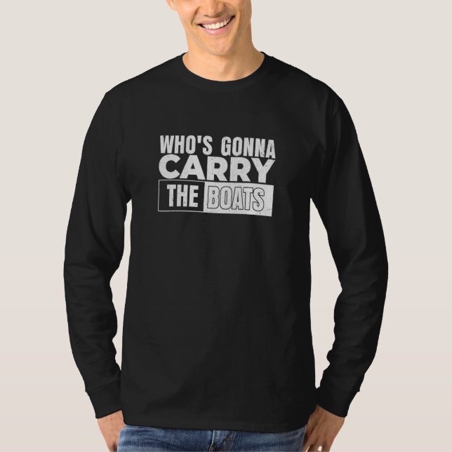Camiseta Who's Gonna Carry the Boats Motivational and Milit (Frente)