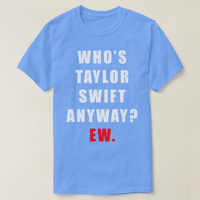 Camiseta Whos Taylor Ew TShirt (Frente do Design)
