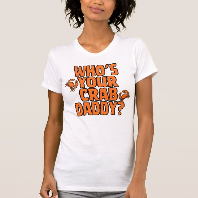 Camiseta "Who's Your Crab Daddy?" = CrabManWillie Womens T (Frente)