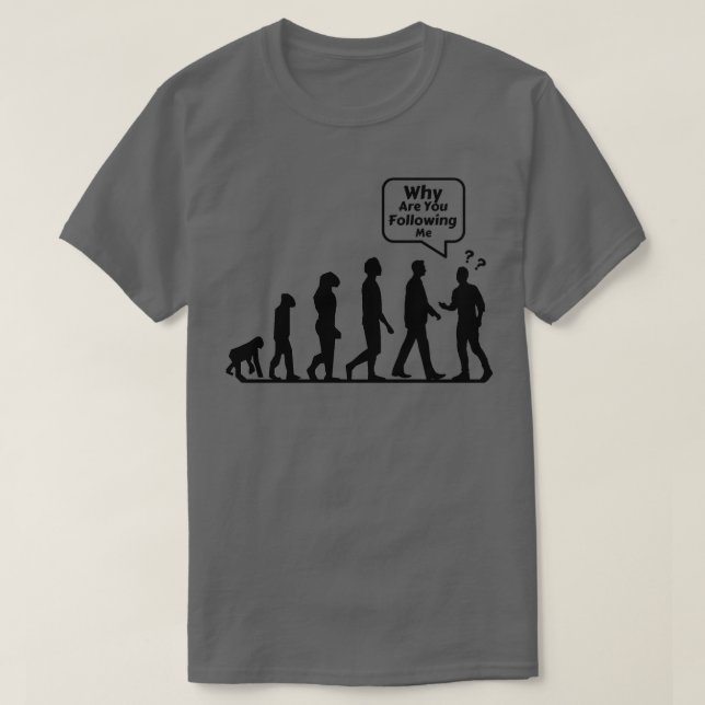 Camiseta Why Are You Following Me Funny Human Evolutions Il (Frente do Design)