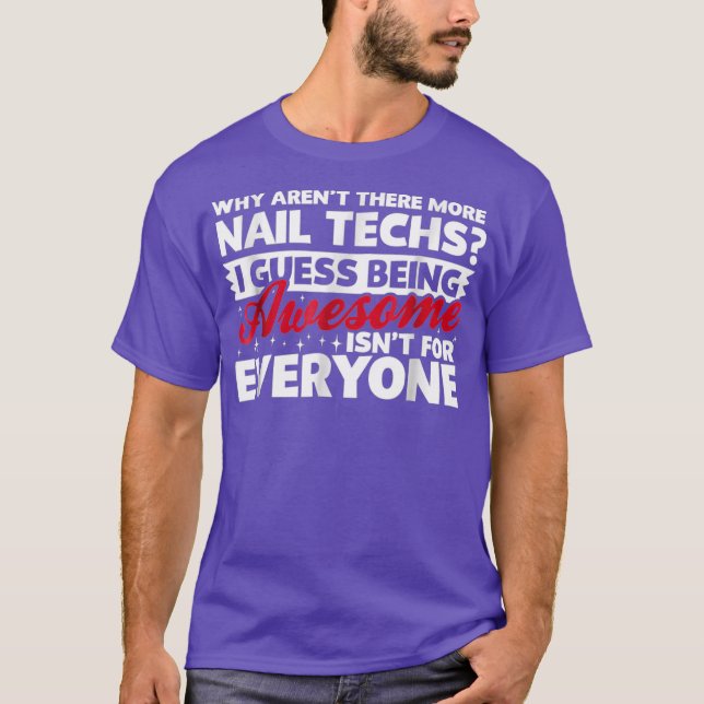 Camiseta Why Arent There More Awesome Nail Techs Funny T (Frente)
