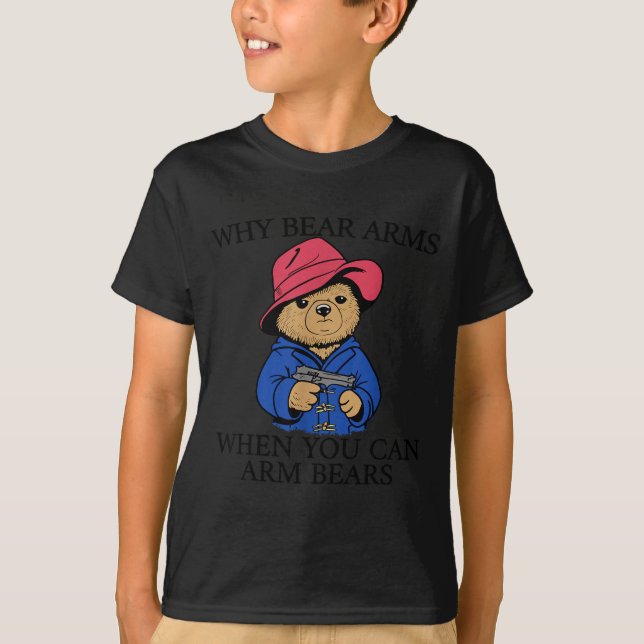 Camiseta Why Bear Arms When You Can Arm Bears Funny Saying  (Frente)