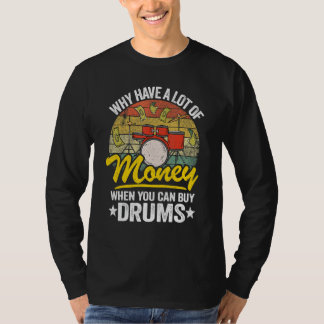 Camiseta Why Have A Lot Of Money When You Can Buy Drums Dru