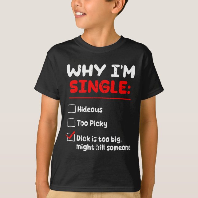 Camiseta Why I'm Single Hideous Too Cky Is Too Big Funny Qu (Frente)