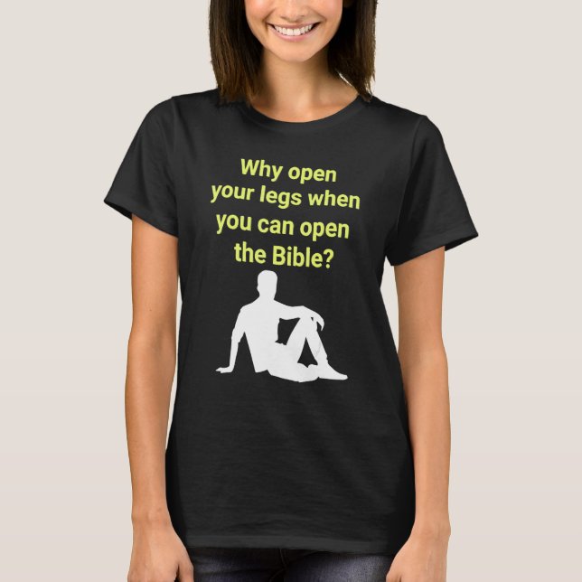 Camiseta Why Open Your Legs When You Can Open The Bible (Frente)