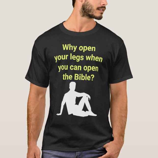 Camiseta Why Open Your Legs When You Can Open The Bible (Frente)