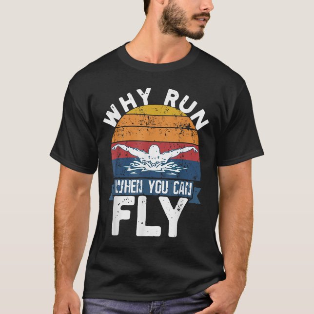 Camiseta Why Run When You Can Fly Butterfly Stroke Swim Tea (Frente)