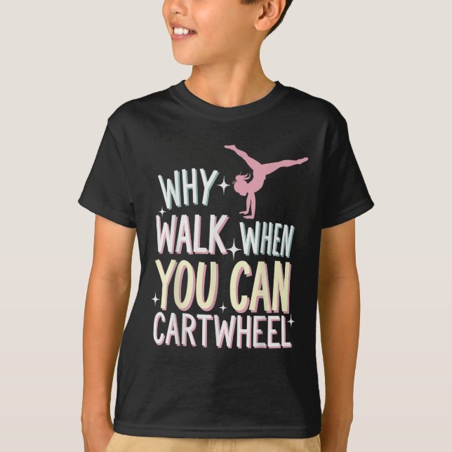 Camiseta Why Walk When You Can Cartwheel  (Frente)