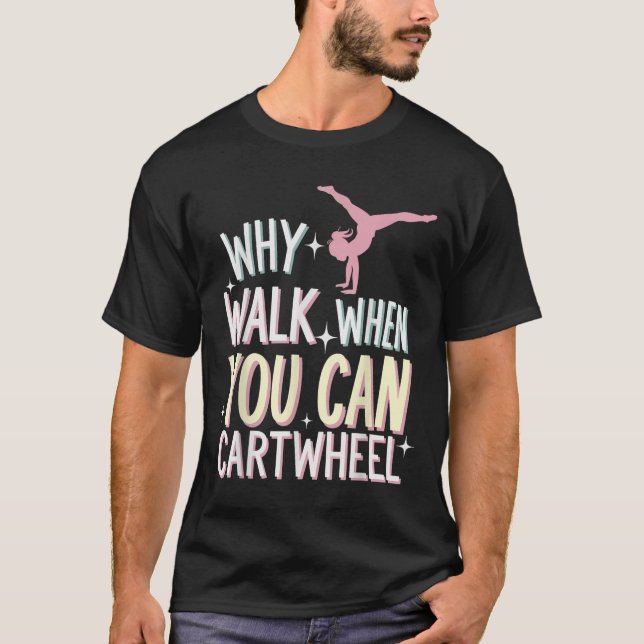 Camiseta Why Walk When You Can Cartwheel  (Frente)