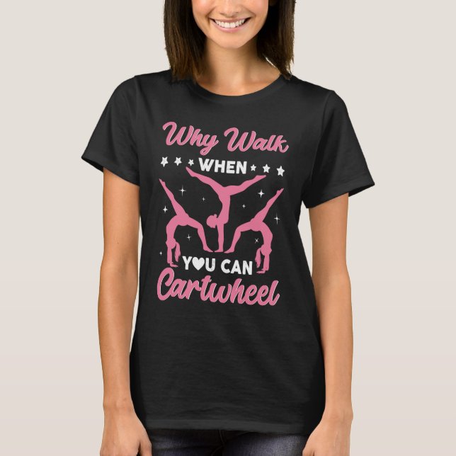 Camiseta Why Walk When You Can Cartwheel Cute Gymnastics Gi (Frente)