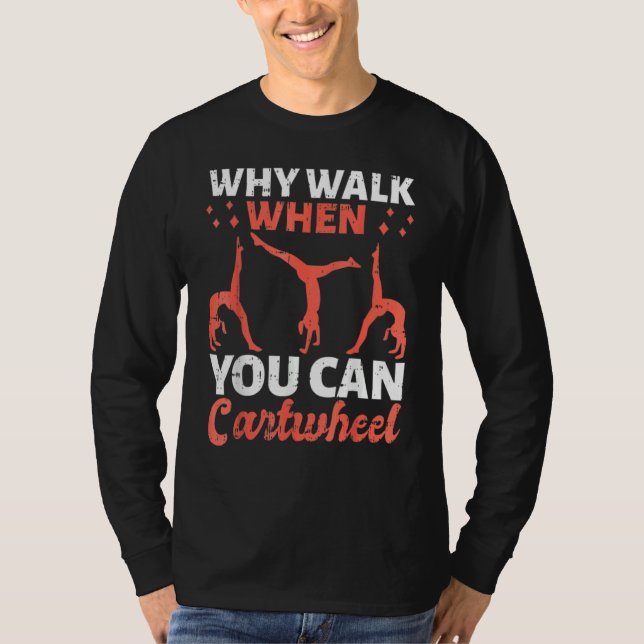 Camiseta Why Walk When You Can Cartwheel For Girls 1 (Frente)