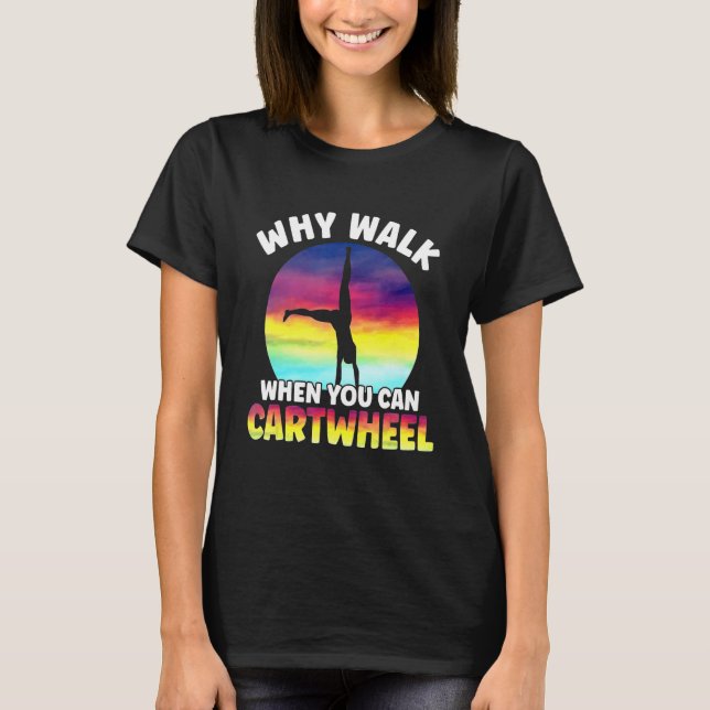 Camiseta Why Walk When You Can Cartwheel Funny Quote Gymnas (Frente)