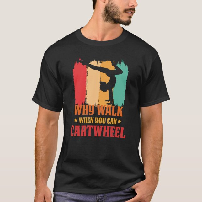 Camiseta Why Walk When You Can Cartwheel Gymnast Gymnastic  (Frente)