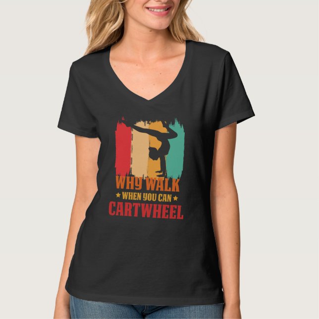 Camiseta Why Walk When You Can Cartwheel Gymnast Gymnastic  (Frente)
