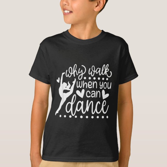 Camiseta Why Walk When You Can Dance Cute Ballet Recital  (Frente)