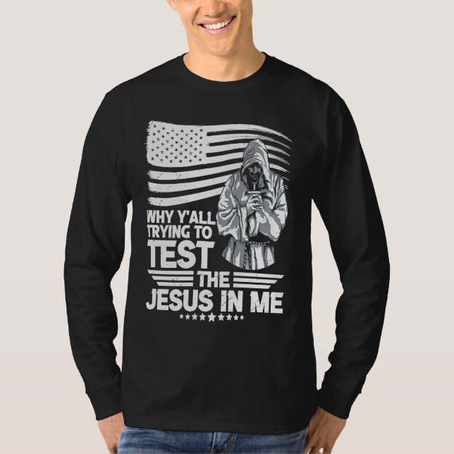 Camiseta Why y´all trying to test the Jesus in me (Frente)