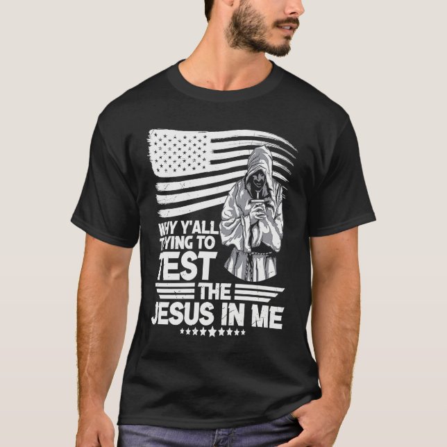 Camiseta Why y´all trying to test the Jesus in me (Frente)