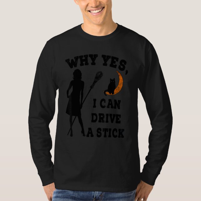 Camiseta Why Yes Actually I Can Drive A Stick  Witch Costum (Frente)