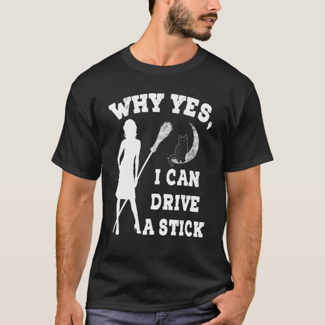 Camiseta Why Yes Actually I Can Drive A Stick  Witch Costum (Frente)