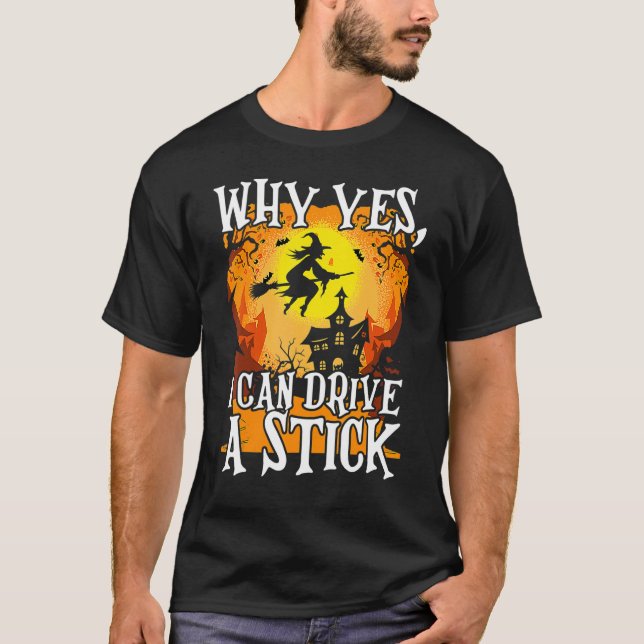 Camiseta Why Yes I Can Drive A Stick Halloween Broom Witch (Frente)
