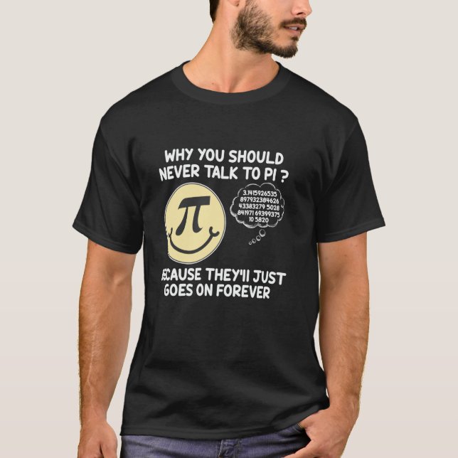 Camiseta Why You Should Never Talk To PI Funny Pi Day Joke  (Frente)