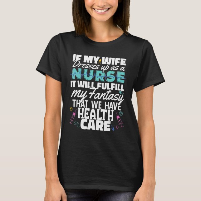 Camiseta Wife dress as a Nurse Nursing Fulfill my fantasy H (Frente)